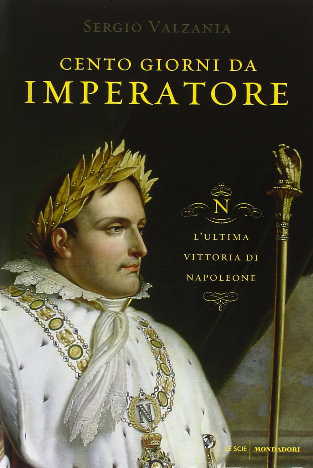 Cento giorni da imperatore. L'ultima vittoria di Napoleone