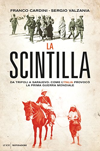 La scintilla: Quando l'Italia, con la guerra di Libia, fece scoppiare il primo conflitto mondiale