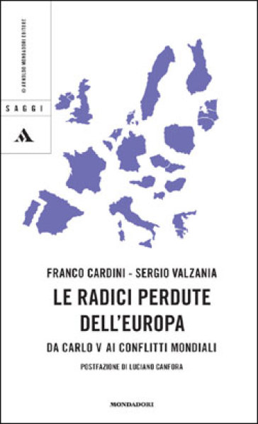 Le radici perdute dell'Europa. Da Carlo V ai conflitti mondiali