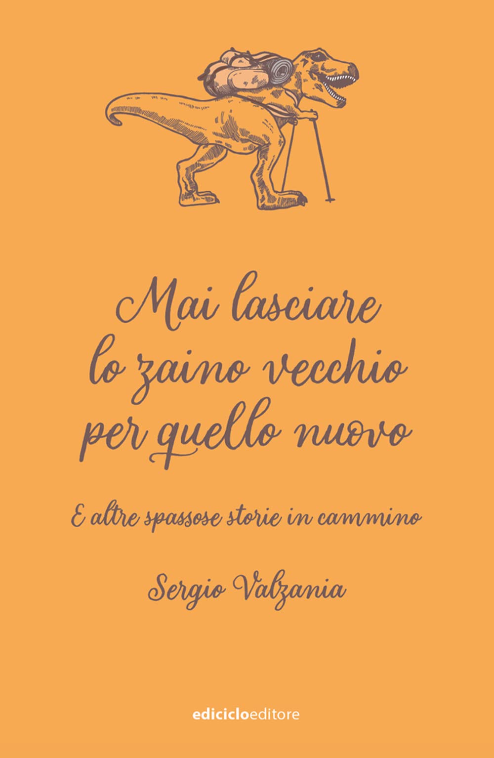 Mai lasciare lo zaino vecchio per quello nuovo. E altre spassose storie in cammino