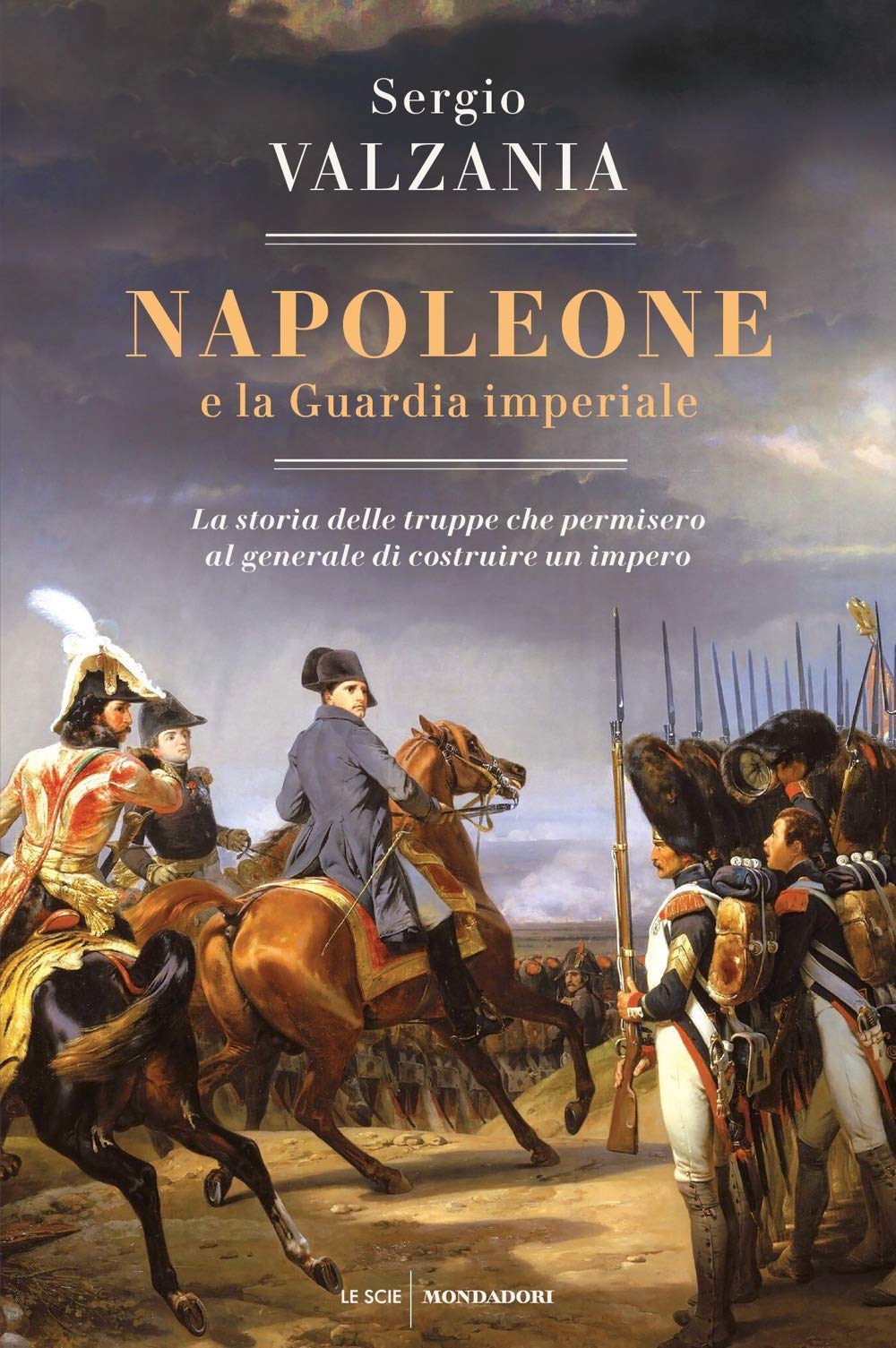 Napoleone e la Guardia imperiale La storia delle truppe che permisero al generale di costruire un impero